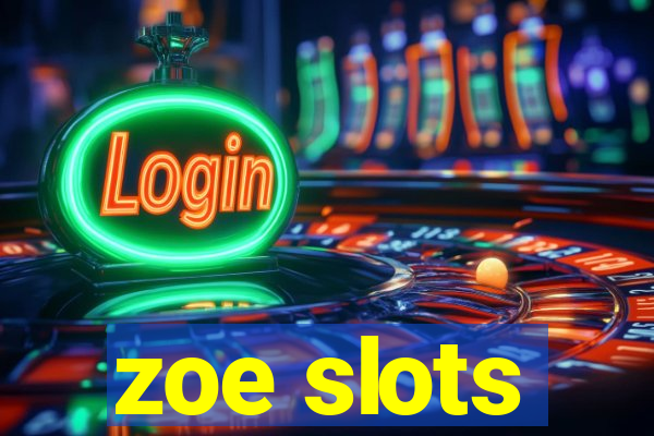 zoe slots